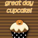 Halloween Printable: Have a Great Day, Cupcake, 2012 Copyright Christine Hull, Windy Pinwheel