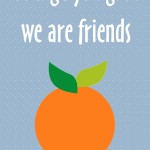 Healthy New Year's Lunch Box Printables: Orange you glad we are friends, 2013 Copyright Christine Hull, Windy Pinwheel